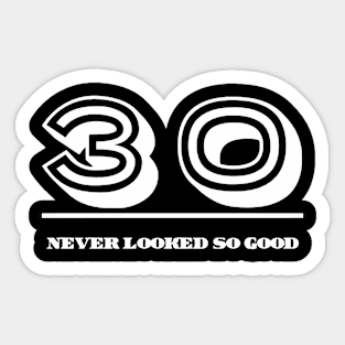 30 Never Looked So Good Sticker